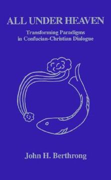 portada all under heaven: transforming paradigms in confucian-christian dialogue