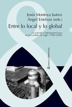 portada Entre lo Local y lo Global. La Narrativa Latinoamericana en el Cambio de Siglo (1990- 2006) (Nexos y Diferencias