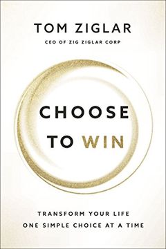 portada Choose to Win: Transform Your Life, one Simple Choice at a Time 
