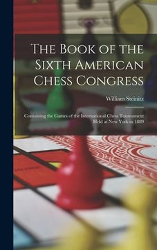 portada The Book of the Sixth American Chess Congress: Containing the Games of the International Chess Tournament Held at New York in 1889