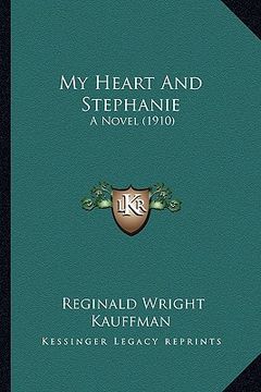 portada my heart and stephanie: a novel (1910) a novel (1910) (en Inglés)
