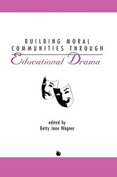 portada building moral communities through educational drama (en Inglés)