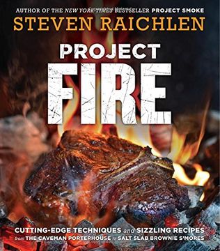 portada Project Fire: Cutting-Edge Techniques and Sizzling Recipes from the Caveman Porterhouse to Salt Slab Brownie S'Mores (in English)