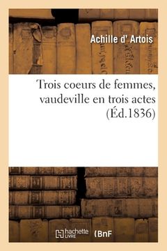 portada Trois coeurs de femmes, vaudeville en trois actes (in French)