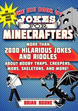 portada The Big Book of Jokes for Minecrafters: More Than 2000 Hilarious Jokes and Riddles about Booby Traps, Creepers, Mobs, Skeletons, and More! (en Inglés)