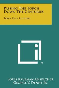 portada Passing the Torch Down the Centuries: Town Hall Lectures (en Inglés)