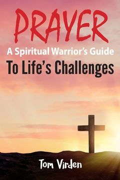 portada Prayer: A Spiritual Warrior's Guide to Life's Challenges (en Inglés)