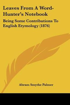 portada leaves from a word-hunter's not: being some contributions to english etymology (1876)