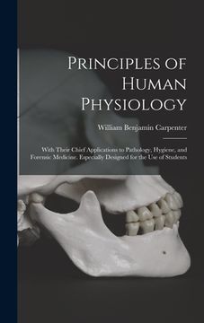 portada Principles of Human Physiology: With Their Chief Applications to Pathology, Hygiene, and Forensic Medicine. Especially Designed for the Use of Student (en Inglés)