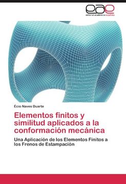 portada Elementos finitos y similitud aplicados a la conformación mecánica: Una Aplicación de los Elementos Finitos a los Frenos de Estampación