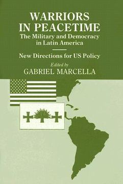 portada warriors in peacetime: the military and democracy in latin america, new directions for us policy