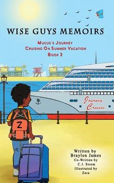 portada Wise Guys Memoirs... Mucus's Journey: Cruising On Summer Vacation (Book 3) (en Inglés)
