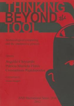portada thinking beyond the tool: archaeological computing and the interpretive process (en Inglés)