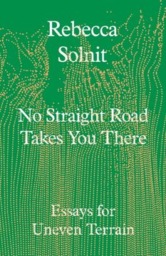 No Straight Road Takes You There. Essays for Uneven Terrain (en Inglés)