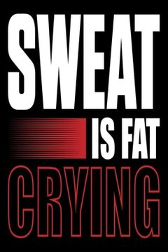 portada Sweat Is Fat Crying!: Funny Motivational Daily Fitness Tracker