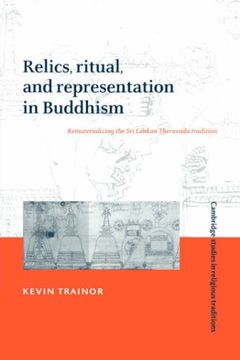 portada Relics Ritual & Repres in Buddhism: Rematerialising the sri Lankan Theravada Tradition (Cambridge Studies in Religious Traditions) (en Inglés)