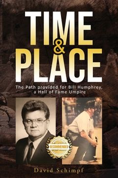 portada Time and Place: The Path provided for Bill Humphrey, a Hall of Fame Umpire (en Inglés)