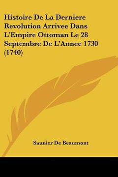 portada Histoire De La Derniere Revolution Arrivee Dans L'Empire Ottoman Le 28 Septembre De L'Annee 1730 (1740) (in French)