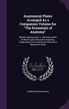 portada Anatomical Plates Arranged As a Companion Volume for "The Essentials of Anatomy": (William Darling and A. L. Ranney) and for All Works Upon Descriptiv (en Inglés)