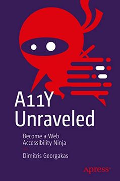 portada A11Y Unraveled: Become a web Accessibility Ninja (en Inglés)
