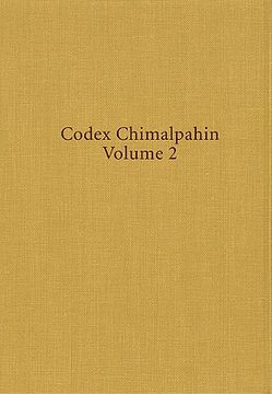 portada codex chimalpahin: society and politics in mexico tenochtitlan, tlatelolco, texcoco, culhuacan, and other nahua altepetl in central mexic (en Inglés)