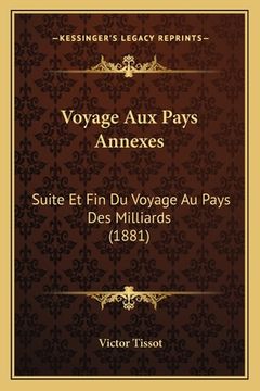 portada Voyage Aux Pays Annexes: Suite Et Fin Du Voyage Au Pays Des Milliards (1881) (en Francés)
