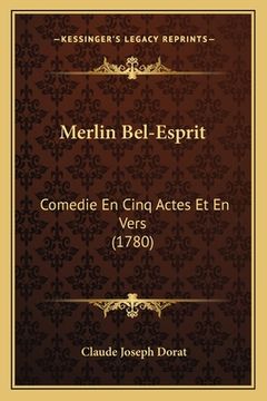 portada Merlin Bel-Esprit: Comedie En Cinq Actes Et En Vers (1780) (en Francés)