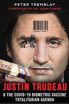 portada Justin Trudeau and the Covid-19 Biometric Vaccine Totalitarian Agenda (en Inglés)