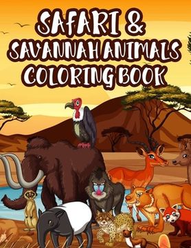 Safari & Savannah Animals Coloring Book: Wildlife Coloring Sheets For Children, Designs Of Giraffes, Lions, Zebras, And More To Color (en Inglés)