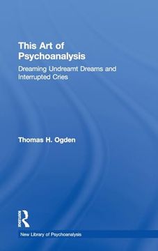 portada This art of Psychoanalysis: Dreaming Undreamt Dreams and Interrupted Cries (The new Library of Psychoanalysis) (in English)