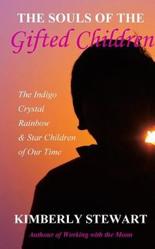 portada The Souls of The Gifted Children: The Indigo, Crystal, Rainbow and Star Children of Our Time (in English)