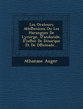portada Les Orateurs Ath℗eniens Ou Les Harangues De Lycurge, D'andocide, D'is℗ee De Dinarque Et De D℗emade... (en Francés)