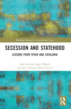 portada Secession and Statehood: Lessons From Spain and Catalonia (Routledge Research in International Law) (en Inglés)