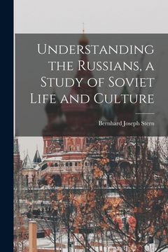 portada Understanding the Russians, a Study of Soviet Life and Culture (in English)