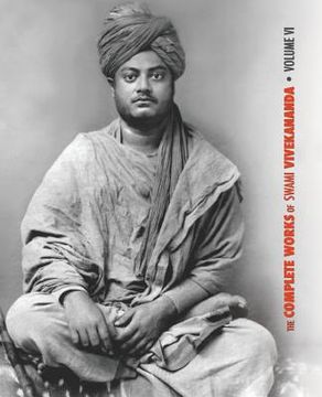 portada The Complete Works of Swami Vivekananda, Volume 6: Lectures and Discourses, Notes of Class Talks and Lectures, Writings: Prose and Poems - Original an
