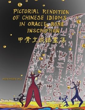 portada 甲骨文成語畫集（中英雙語版）: Pictorial Rendition of Chinese Idiom