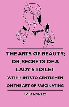 portada the arts of beauty; or, secrets of a lady's toilet - with hints to gentlemen on the art of fascinating
