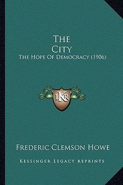 portada the city: the hope of democracy (1906) (en Inglés)