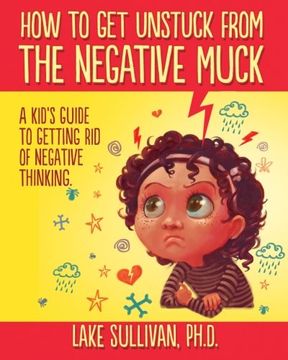 portada How To Get Unstuck From The Negative Muck: A Kid's Guide To Getting Rid Of Negative Thinking (en Inglés)