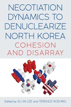 portada Negotiation Dynamics to Denuclearize North Korea: Cohesion and Disarray (en Inglés)