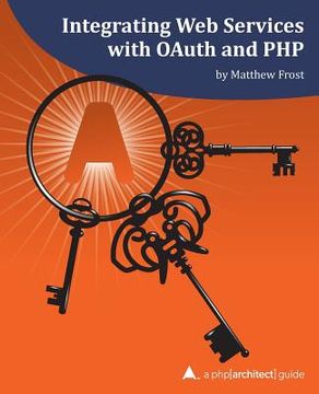 portada Integrating Web Services with OAuth and PHP: A php[architect] Guide (in English)
