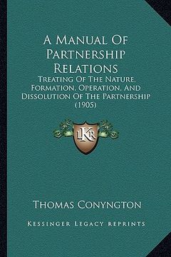 portada a manual of partnership relations: treating of the nature, formation, operation, and dissolution of the partnership (1905) (en Inglés)