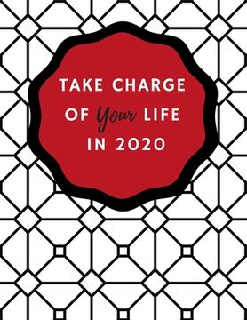 portada Take Charge of Your Life In 2020: Set Goals, Plan Action Steps, and Track Your Habits & Goals In One Place (en Inglés)