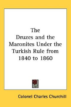 portada the druzes and the maronites under the turkish rule from 1840 to 1860 (en Inglés)