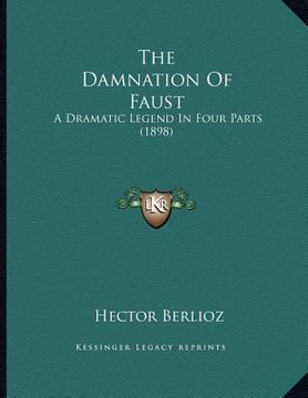 portada the damnation of faust: a dramatic legend in four parts (1898) (en Inglés)