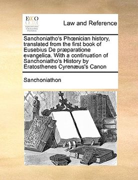 portada sanchoniatho's phnician history, translated from the first book of eusebius de pr]paratione evangelica. with a continuation of sanchoniatho's history (in English)