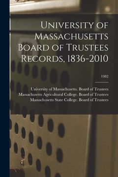 portada University of Massachusetts Board of Trustees Records, 1836-2010; 1982 (en Inglés)