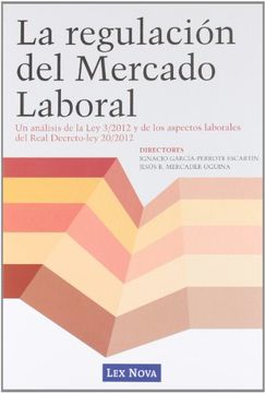 portada La Regulacion del Mercado Laboral: Un Analisis de la ley 3/2012 y de los Aspectos Laborales del Real Derecho - ley 20/2012