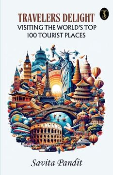portada Traveler's Delight Visiting The World's Top 100 Tourist Places (en Inglés)
