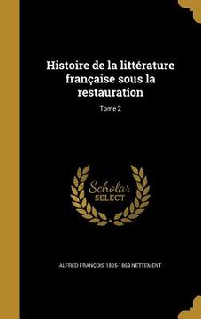 portada Histoire de la littérature française sous la restauration; Tome 2 (en Francés)
